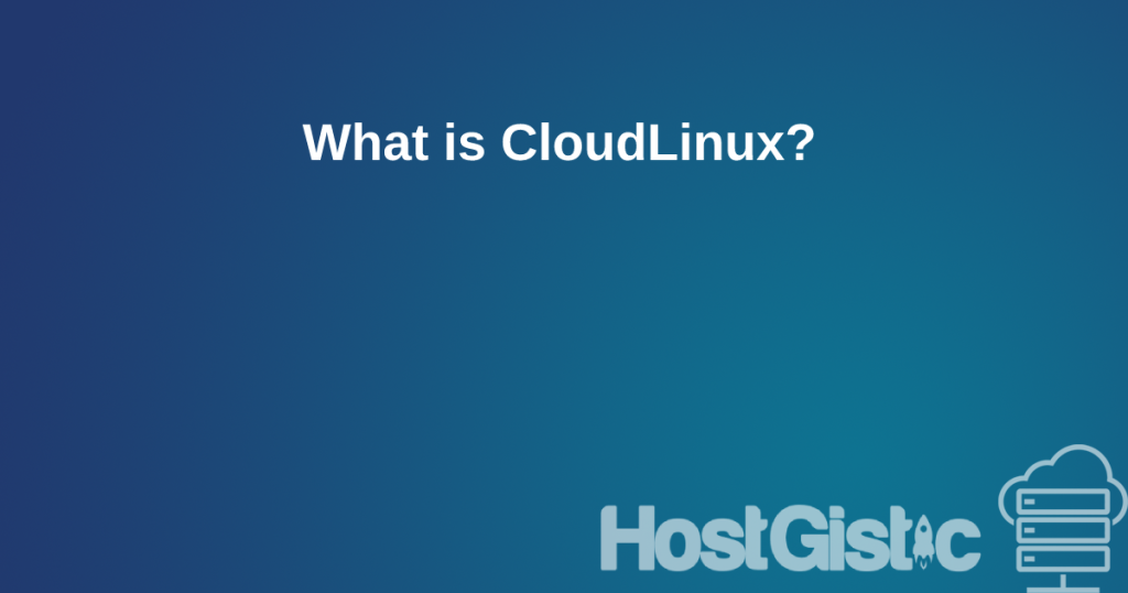 whatiscloudlinux What is CloudLinux?