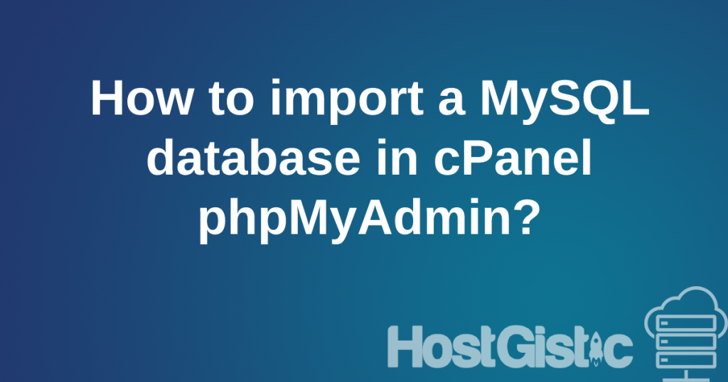 howtoimportdatabase How to import a MySQL database in cPanel phpMyAdmin?