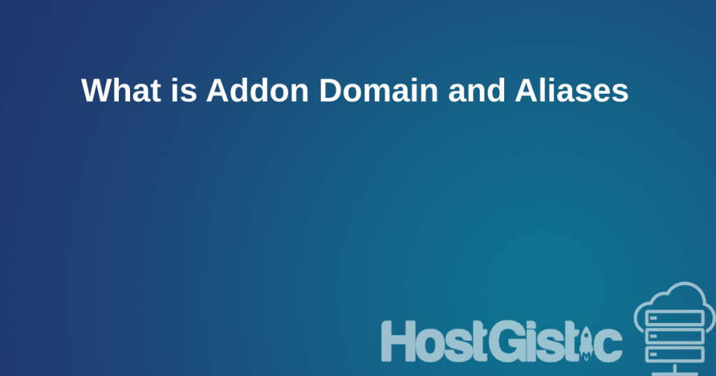 whatisaddonandaliases What is Addon Domain and Aliases