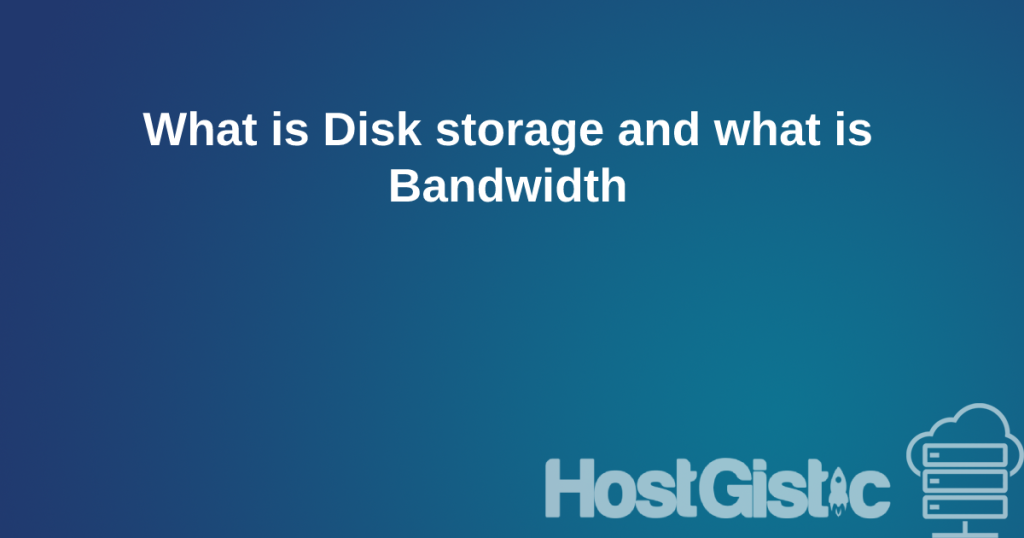 whatisstorageandbandwith What is Disk storage and what is Bandwidth