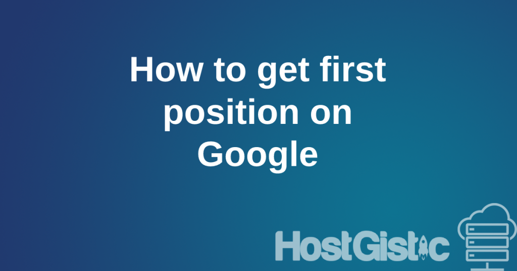 firstposition google How to get first position on Google