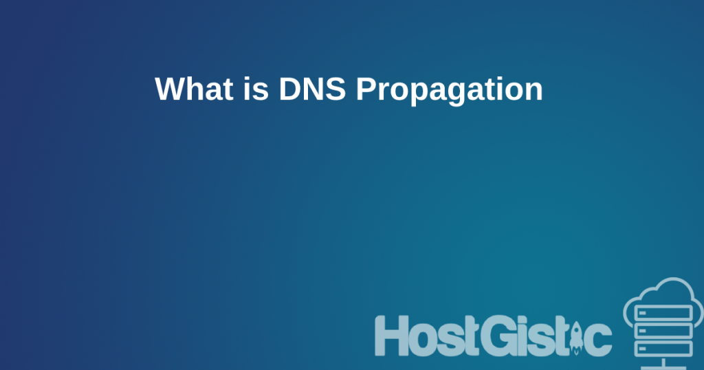 What is DNS Propagation What is DNS Propagation
