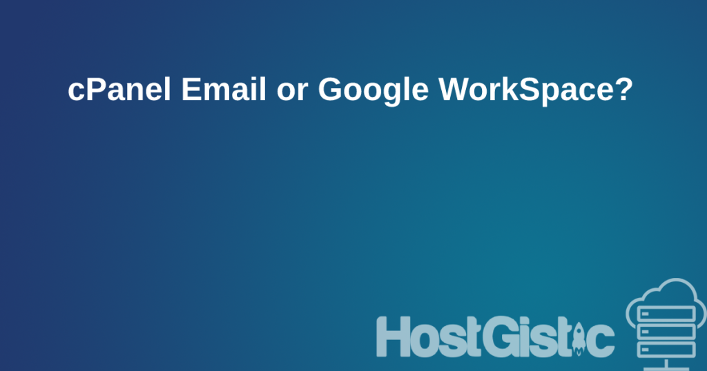 cpanelorgoogle cPanel Email or Google WorkSpace?