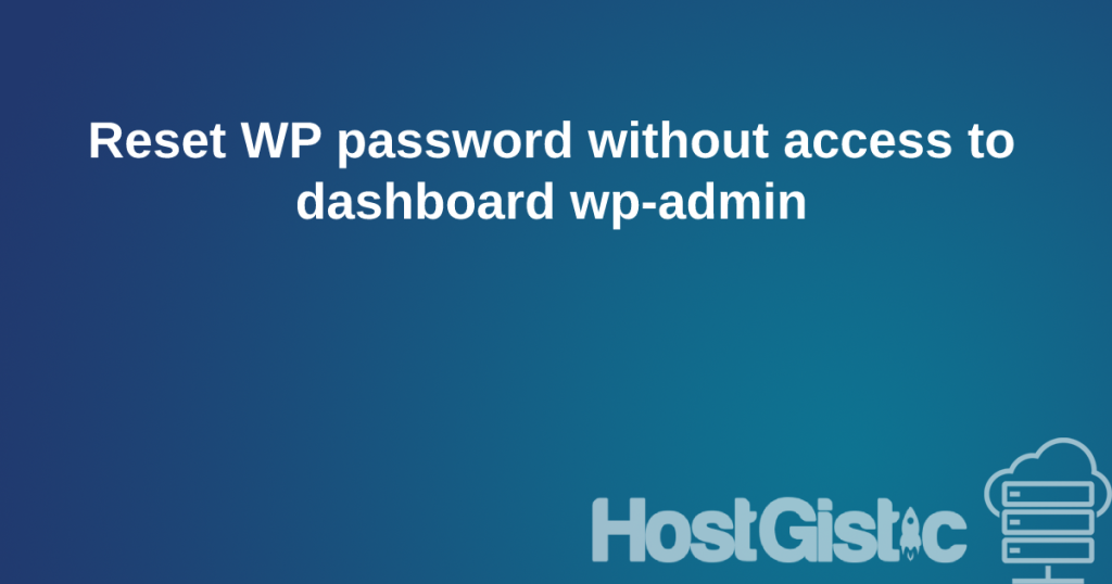 Reset WP password without access to dashboard wp admin Reset WP password without access to dashboard wp-admin
