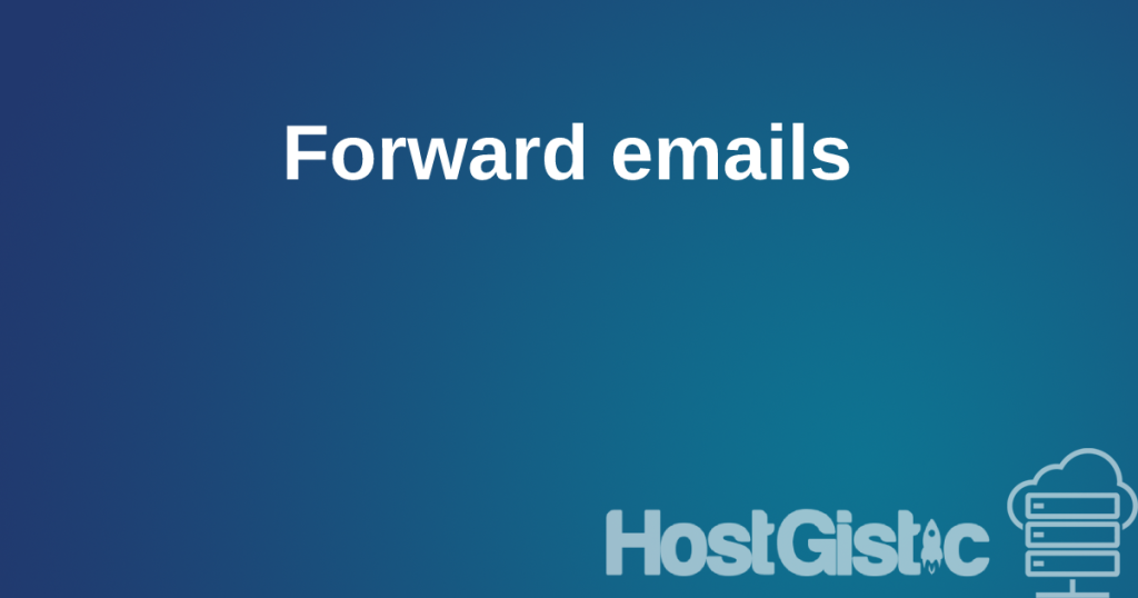 forward emails How to Forward your emails
