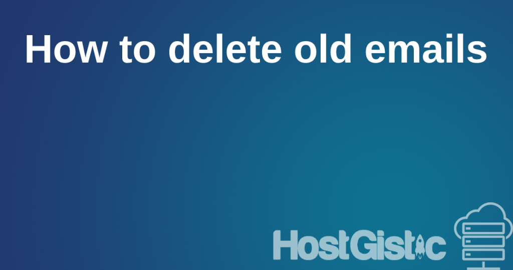 howtodeleteoldemails How to delete old emails