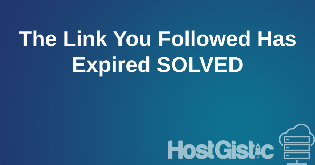 followedlinkexpired The Link You Followed Has Expired SOLVED