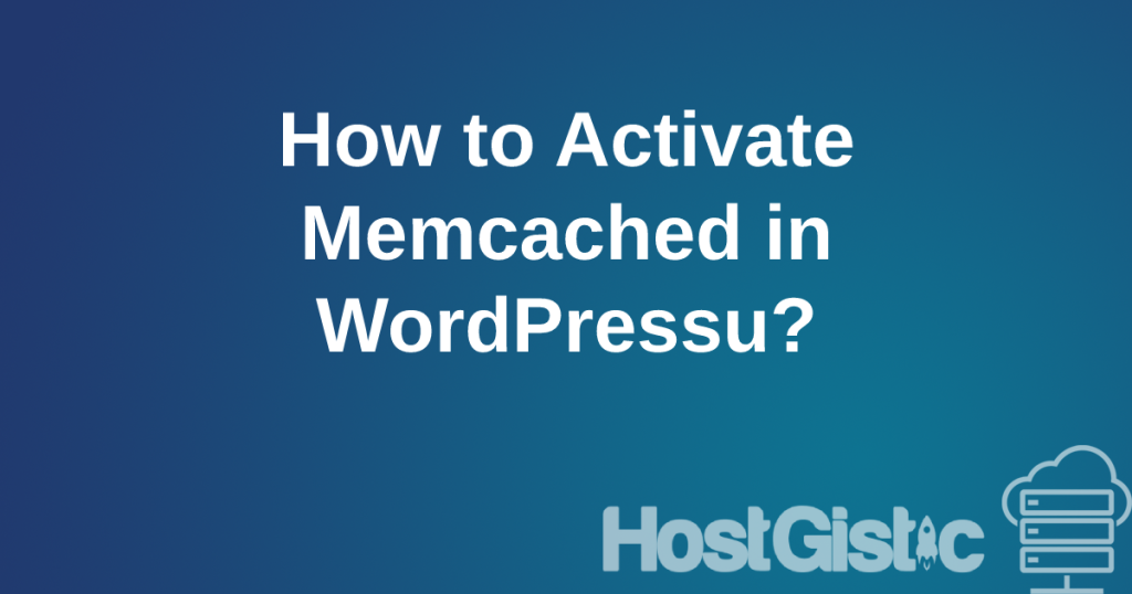howtoactivate How to Activate Memcached in WordPressu?