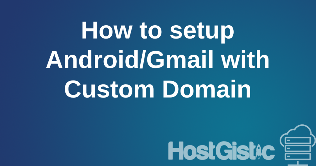 gmailcustomdomain Setting up an email client on an Android phone