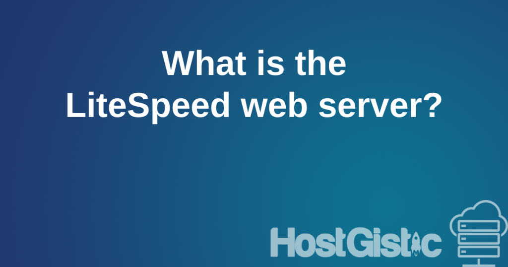 whatislitespeedwebserver What is the LiteSpeed web server?