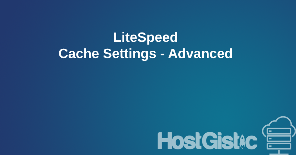 LiteSpeed Cache Settings Advanced LiteSpeed Cache Settings - Advanced