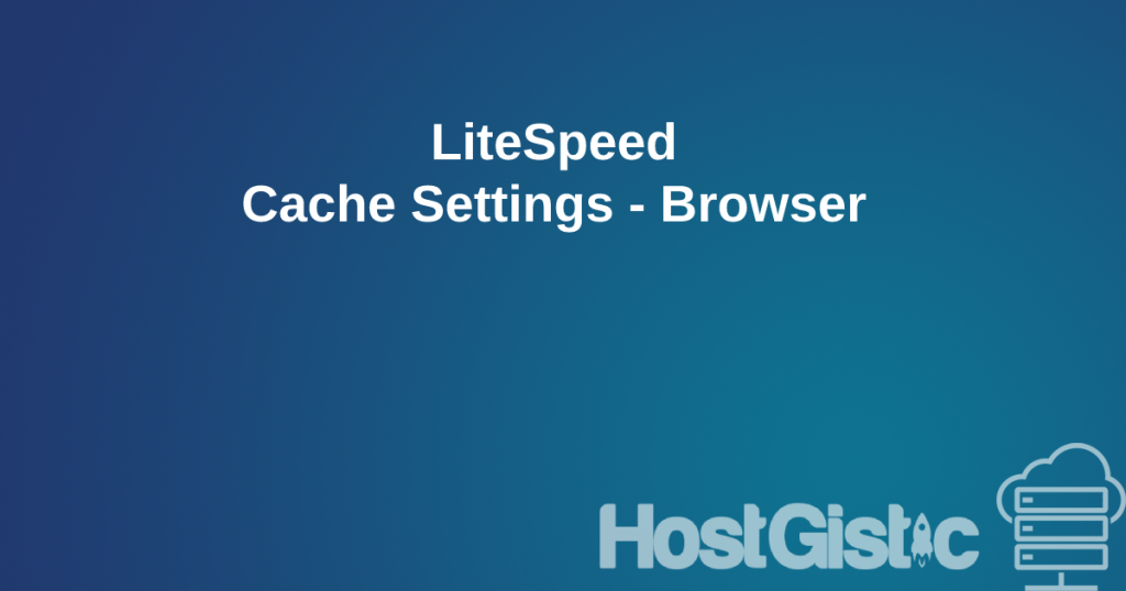 LiteSpeed Cache Settings Browser LiteSpeed Cache Settings - Browser