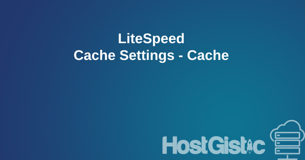 LiteSpeed Cache Settings Cache LiteSpeed Cache Settings - Cache