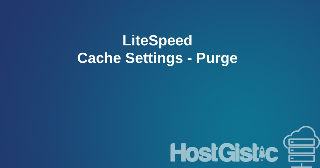 LiteSpeed Cache Settings Purge LiteSpeed Cache Settings - Purge