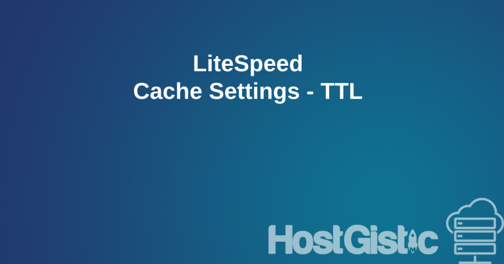 LiteSpeed Cache Settings TTL LiteSpeed Cache Settings - TTL