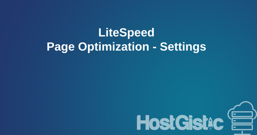 LiteSpeed Page Optimization Settings LiteSpeed Page Optimization - Settings