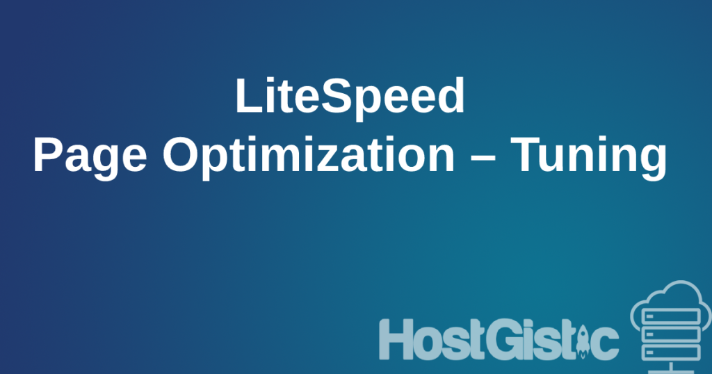 LiteSpeed Page Optimization – Tuning LiteSpeed Page Optimization – Tuning