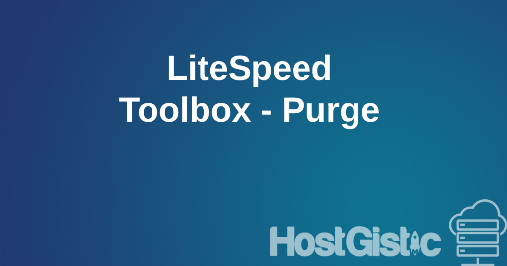 LiteSpeed Toolbox Purge LiteSpeed Toolbox - Purge