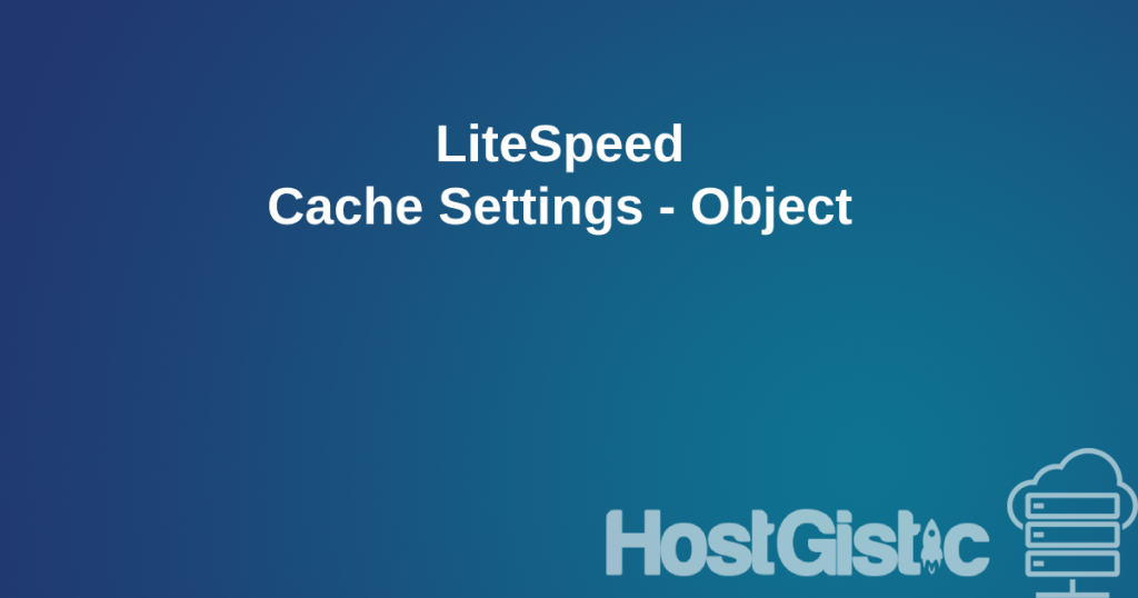 cover template hostgistic 4 LiteSpeed Cache Settings - Object